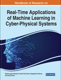 Handbook of Research on Real-Time Applications of Machine Learning in Cyber-Physical Systems