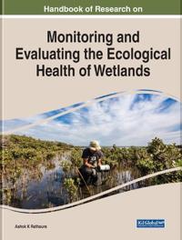 Handbook of Research on Monitoring and Evaluating the Ecological Health of Wetlands