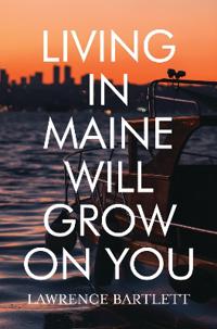 Living in Maine Will Grow on You
