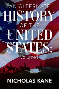 An Alternate History of the United States: Volume II