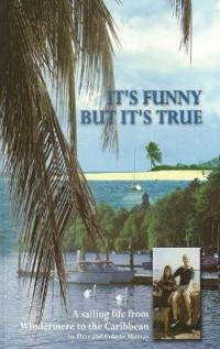 It’s Funny But It’s True: A sailing life from Windermere to the Caribbean