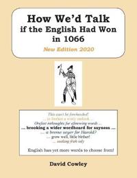 How We’d Talk if the English Had Won in 1066: New Edition 2020