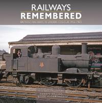 Railways Remembered: Britain’s Railways in Unseen Colour 1956-1963 Photographs from the Phil Tatt Collection