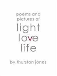 Poems and Pictures of Light, Love and Life