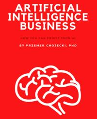 Artificial Intelligence Business: How you can profit from AI