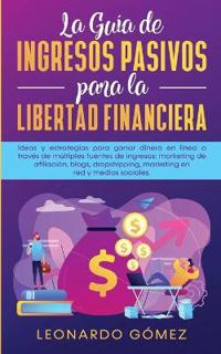 Bokomslag för "La Guía de Ingresos Pasivos para la Libertad Financiera"