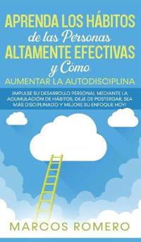 Bokomslag för "Aprenda los Hábitos de las Personas Altamente Efectivas y Cómo Aumentar la Autodisciplina"