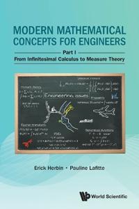 Bokomslag för "Modern Mathematical Concepts For Engineers - Part I: From Infinitesimal Calculus To Measure Theory"