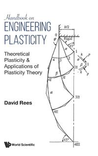Handbook On Engineering Plasticity: Theoretical Plasticity & Applications Of Plasticity Theory