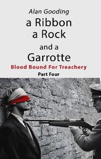 a Ribbon a Rock and a Garrotte: Part Four: Blood Bound For Treachery