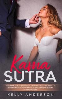 Bokomslag för "El Kama Sutra La Guía Práctica Para Orgasmos Alucinantes Con El Kama Sutra, Las Enseñanzas Sexuales Tántricas Y Las Posiciones Sexuales Que Mejoran El Clímax"