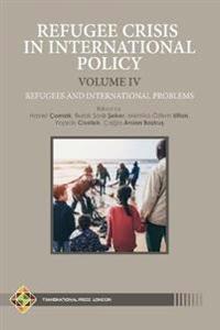 Refugee Crisis in International Policy, Volume IV - Refugees and International Challenges