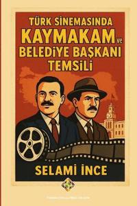 Türk Sinemasinda Kaymakam ve Belediye Baskani Temsili