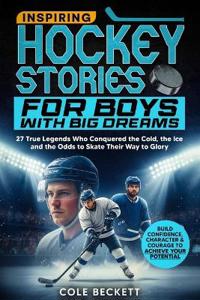 Inspiring Hockey Stories for Boys with Big Dreams