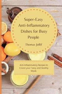 Super-Easy Anti-Inflammatory Dishes for Busy People