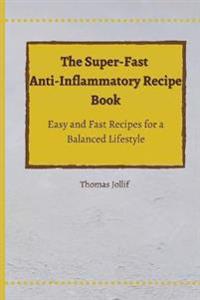 The Super-Fast Anti-Inflammatory Recipe Book