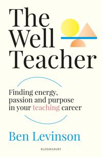The Well Teacher: Finding energy, purpose and passion in your teaching career
