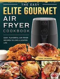 Bokomslag för "The Easy Elite Gourmet Air Fryer Cookbook"