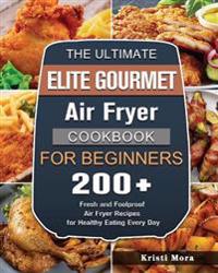 The Ultimate Elite Gourmet Air Fryer Cookbook For Beginners