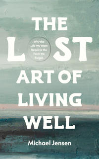 The Lost Art of Living Well