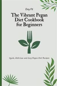 Bokomslag för "The Vibrant Pegan Diet Cookbook for Beginners"
