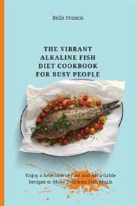 Bokomslag för "The Vibrant Alkaline Fish Diet Cookbook for Busy People"