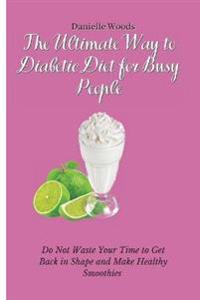 Bokomslag för "The Ultimate Way to Diabetic Diet for Busy People"