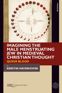 Imagining the Male Menstruating Jew in Medieval Christian Thought