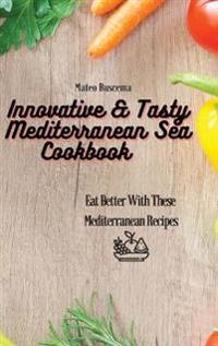 Bokomslag för "Innovative & Tasty Mediterranean Sea Cookbook"