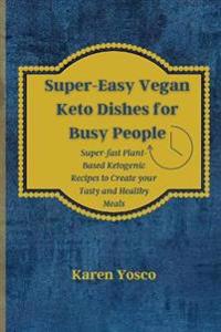 Bokomslag för "Super-Easy Vegan Keto Dishes for Busy People"