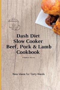 Dash Diet Slow Cooker Beef, Pork & Lamb Cookbook