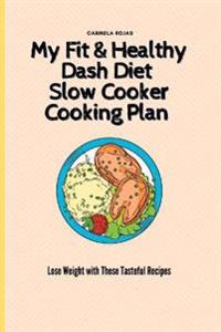 My Fit & Healthy Dash Diet Slow Cooker Cooking Plan