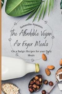 Bokomslag för "The Affordable Vegan Air Fryer Meals"