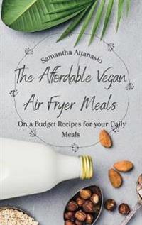 The Affordable Vegan Air Fryer Meals