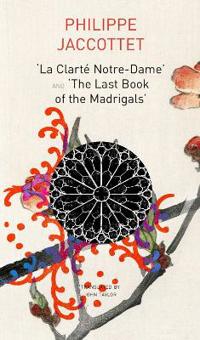 "La Clarté Notre–Dame" and "The Last Book of the Madrigals"