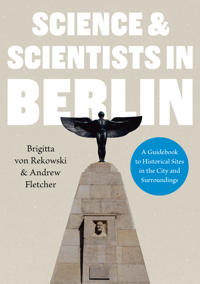 ScienceScientists in Berlin. A Guidebook to Historical Sites in the City and Surroundings