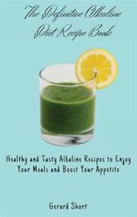 The Definitive Alkaline Diet Recipe Book
