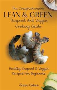 Bokomslag for "The Comprehensive Lean & Green Seafood And Veggie Cooking Guide"