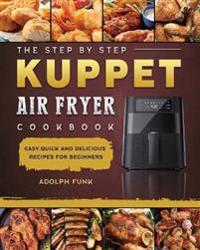 Bokomslag for "The Step By Step KUPPET Air Fryer Cookbook"