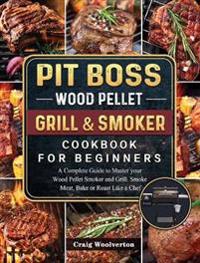 Pit Boss Wood Pellet Grill and Smoker Cookbook for Beginners