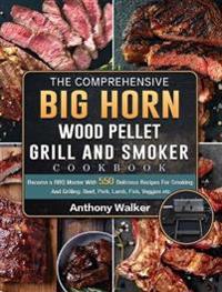 Bokomslag för "The Comprehensive BIG HORN Wood Pellet Grill And Smoker Cookbook"