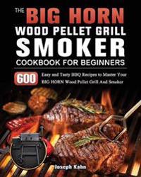 Bokomslag för "The BIG HORN Wood Pellet Grill And Smoker Cookbook For Beginners"