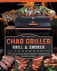 The Healthy Char Griller Grill & Smoker Cookbook