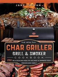 The Healthy Char Griller Grill & Smoker Cookbook