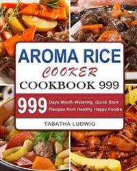 Bokomslag for "Aroma Rice Cooker Cookbook 999"