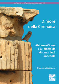 Dimore della Cirenaica: Abitare a Cirene e a Tolemaide durante l’età imperiale
