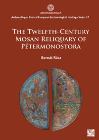 The Twelfth-Century Mosan Reliquary of Pétermonostora