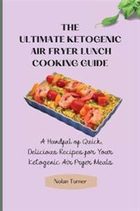 The Ultimate Ketogenic Air Fryer Lunch Cooking Guide