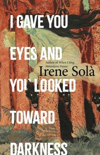 Bokomslag för "I Gave You Eyes and You Looked Toward Darkness"