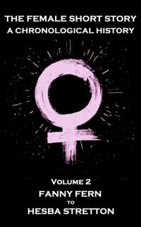 Female Short Story. A Chronological History